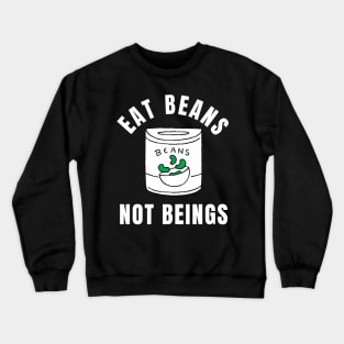 Eat Beans Not Beings Vegan Quote Crewneck Sweatshirt